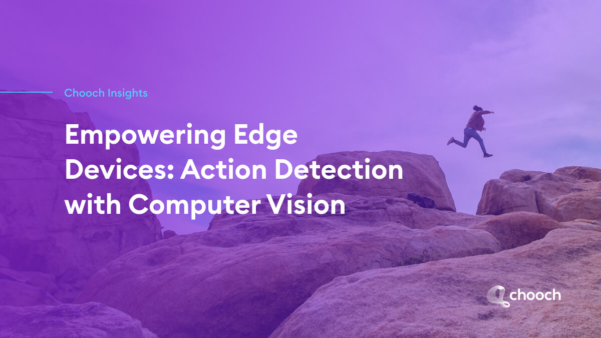 Computer Vision For Action Detection On Edge Devices | Chooch AI